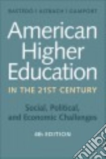 American Higher Education in the Twenty-First Century libro in lingua di Bastedo Michael N. (EDT), Altbach Philip G. (EDT), Gumport Patricia J. (EDT)