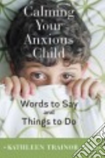 Calming Your Anxious Child libro in lingua di Trainor Kathleen