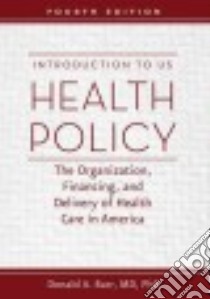 Introduction to Us Health Policy libro in lingua di Barr Donald A. M.D. Ph.D.