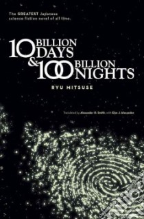 10 Billion Days & 100 Billion Nights libro in lingua di Mitsuse Ryu, Smith Alexander O. (TRN), Alexander Elye J. (TRN)