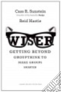Wiser libro in lingua di Sunstein Cass R., Hastie Reid