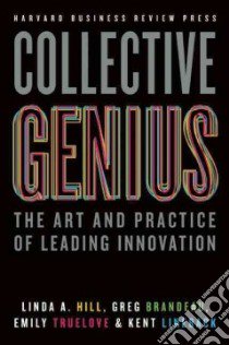 Collective Genius libro in lingua di Hill Linda A., Brandeau Greg, Truelove Emily, Lineback Kent