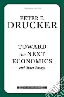 Toward the Next Economics and Other Essays libro in lingua di Drucker Peter Ferdinand