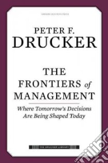 The Frontiers of Management libro in lingua di Drucker Peter Ferdinand