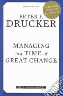 Managing in a Time of Great Change libro in lingua di Drucker Peter Ferdinand