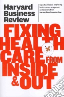 Harvard Business Review on Fixing Healthcare from Inside & Out libro in lingua di Harvard Business Review (COR)