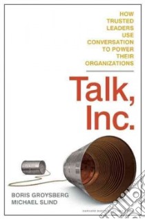 Talk, Inc. libro in lingua di Groysberg Boris, Slind Michael