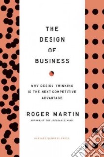 The Design of Business libro in lingua di Martin Roger