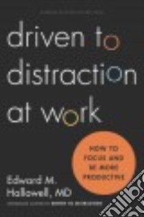 Driven to Distraction at Work libro in lingua di Hallowell Edward M. M.D.