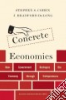 Concrete Economics libro in lingua di Cohen Stephen S., Delong J. bradford