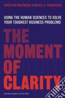 The Moment of Clarity libro in lingua di Madsbjerg Christian, Rasmussen Mikkel B.