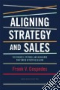 Aligning Strategy and Sales libro in lingua di Cespedes Frank V.