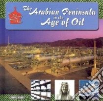 The Arabian Peninsula in the Age of Oil libro in lingua di Calvert John