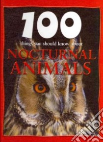 100 Things You Should Know About Nocturnal Animals libro in lingua di de la Bedoyere Camilla