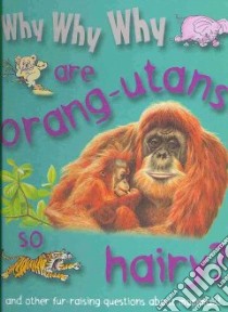 Why Why Why Are Orangutans So Hairy? libro in lingua di Mason Crest Publishers (COR)