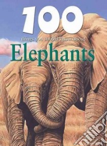 100 Things You Should Know About Elephants libro in lingua di de la Bedoyere Camilla