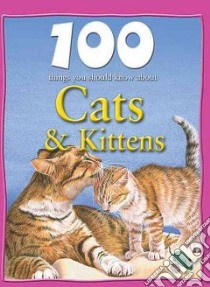 100 Things You Should Know About Cats & Kittens libro in lingua di Parker Steve