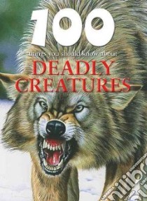 100 Things You Should Know About Deadly Creatures libro in lingua di de la Bedoyere Camilla