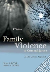 Family Violence and Criminal Justice libro in lingua di Payne Brian K., Gainey Randy R. Ph.D.