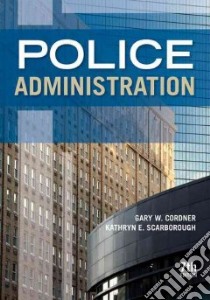 Police Administration libro in lingua di Cordner Gary W., Scarborough Kathryn E.