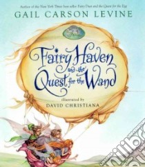 Fairy Haven and the Quest for the Wand libro in lingua di Levine Gail Carson, Christiana David (ILT)