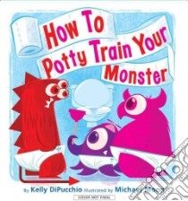 How to Potty Train Your Monster libro in lingua di Dipucchio Kelly, Moon Michael (ILT)
