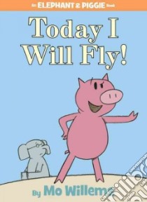 Today I Will Fly! libro in lingua di Willems Mo