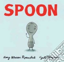 Spoon libro in lingua di Rosenthal Amy Krouse, Magoon Scott (ILT)