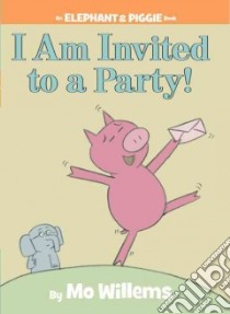 I Am Invited to a Party! libro in lingua di Willems Mo