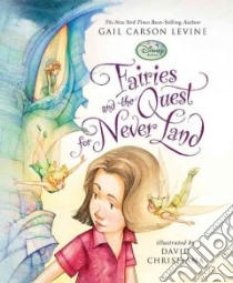 Fairies and the Quest for Never Land libro in lingua di Levine Gail Carson, Christiana David (ILT)