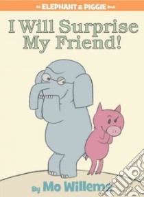 I Will Surprise My Friend! libro in lingua di Willems Mo