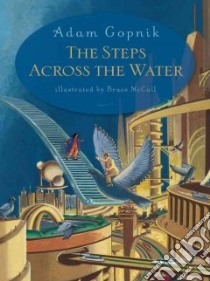 The Steps Across the Water libro in lingua di Gopnik Adam, McCall Bruce (ILT)