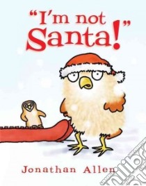 I'm Not Santa! libro in lingua di Allen Jonathan, Allen Jonathan (ILT)