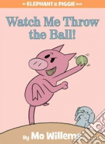 Watch Me Throw the Ball! libro in lingua di Willems Mo