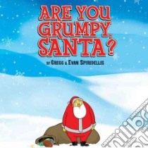 Are You Grumpy, Santa? libro in lingua di Spiridellis Gregg, Spiridellis Evan (ILT)