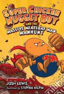 Super Chicken Nugget Boy and the Massive Meatloaf Man Manhunt libro in lingua di Lewis Josh, Gilpin Stephen (ILT)
