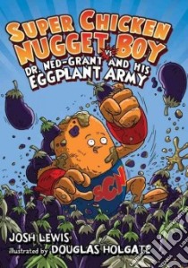 Super Chicken Nugget Boy vs. Dr. Ned-Grant and His Eggplant Army libro in lingua di Lewis Josh, Holgate Douglas (ILT)