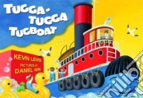 Tugga-Tugga Tugboat libro in lingua di Lewis Kevin, Kirk Daniel (ILT)