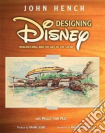 Designing Disney libro in lingua di Hench John, Van Pelt Peggy, Gehry Frank (INT), Sklar Martin A. (FRW)