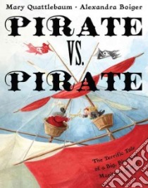 Pirate Vs. Pirate libro in lingua di Quattlebaum Mary, Boiger Alexandra (ILT)