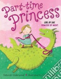 Part-time Princess libro in lingua di Underwood Deborah, Evans Cambria (ILT)