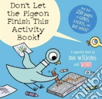 Don't Let the Pigeon Finish This Activity Book! libro in lingua di Willems Mo