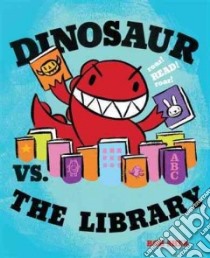 Dinosaur Vs. the Library libro in lingua di Shea Bob