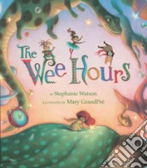 The Wee Hours libro in lingua di Watson Stephanie, GrandPre Mary (ILT)