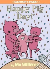 Happy Pig Day! libro in lingua di Willems Mo