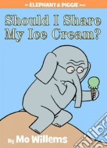 Should I Share My Ice Cream? libro in lingua di Willems Mo