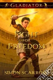 Fight for Freedom libro in lingua di Scarrow Simon