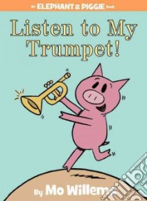 Listen to My Trumpet! libro in lingua di Willems Mo, Willems Mo (ILT)