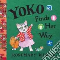 Yoko Finds Her Way libro in lingua di Wells Rosemary