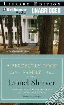 A Perfectly Good Family (CD Audiobook) libro in lingua di Shriver Lionel, Ericksen Susan (NRT)